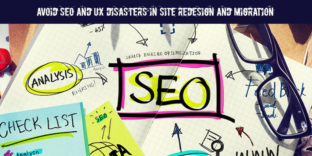 Avoid SEO and UX Disasters in Site Redesign and Migration