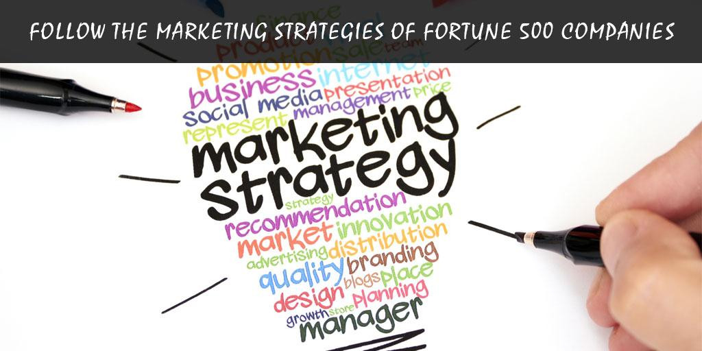 Follow the Marketing Strategies of Fortune 500 Companies