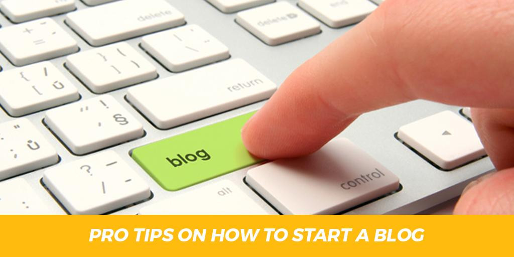 Pro Tips on How to Start a Blog