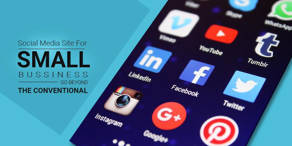 Social Media Sites for Small Businesses: Go Beyond the Conventional