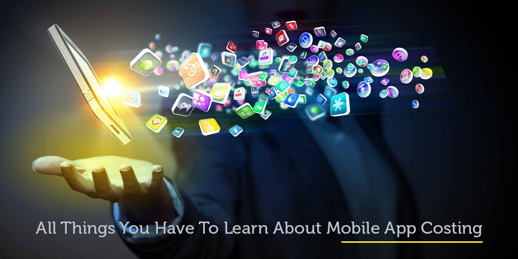 All Things You Have To Learn About Mobile App Costing
