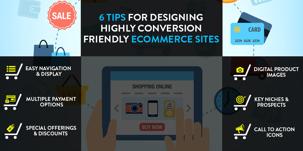 6 Tips for Designing Highly Conversion Friendly Ecommerce Sites