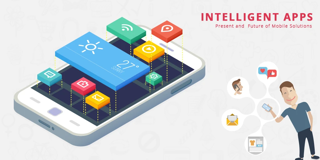 Intelligent apps: The present and Future of Mobile Solutions
