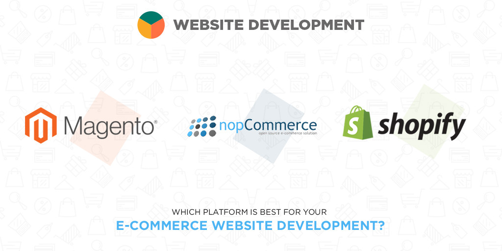 Magento,  nopCommerce or Shopify: Which platform is best for your e-commerce website development?