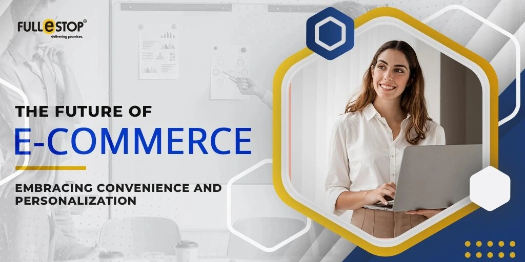 The Future of eCommerce: Embracing Convenience and Personalization