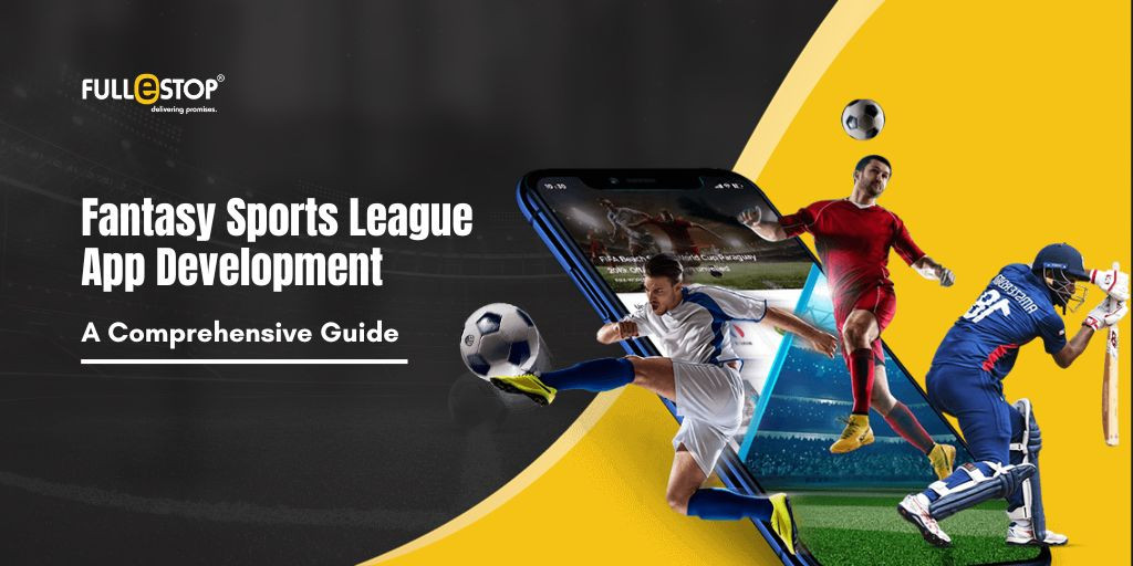 Fantasy Sports League App Development: A Comprehensive Guide