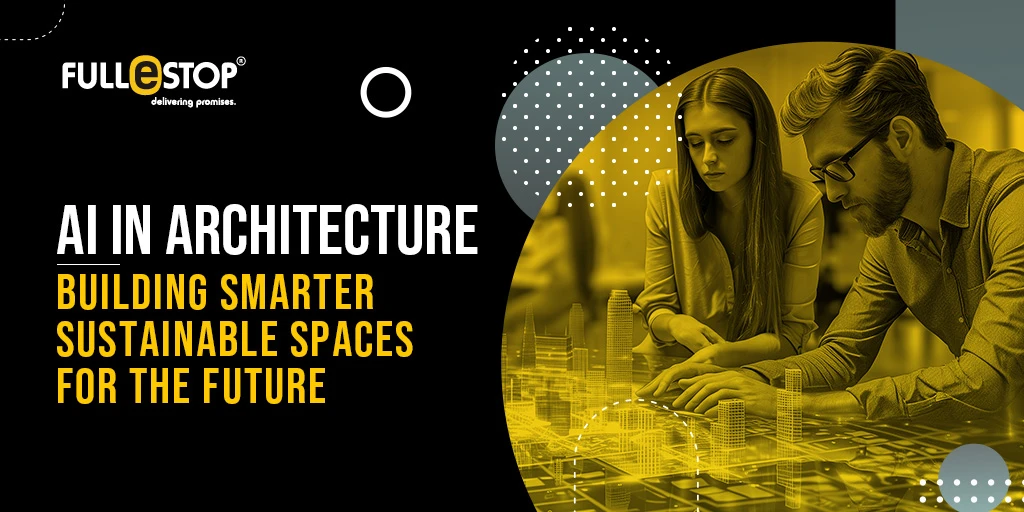 AI in Architecture: Building Smarter, Sustainable Spaces for the Future