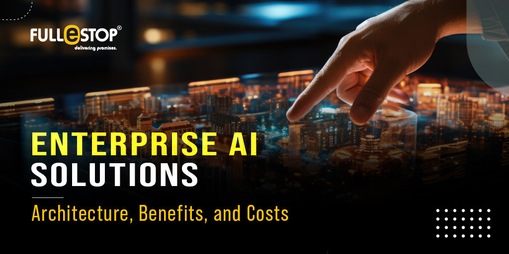 Enterprise AI Solutions – Architecture, Benefits, and Costs