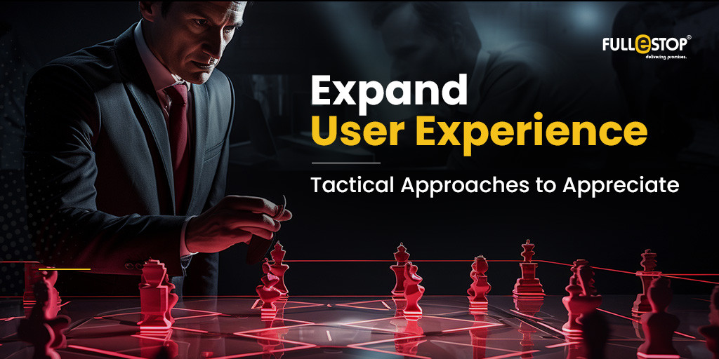 Expand User Experience: Tactical Approaches to Appreciate