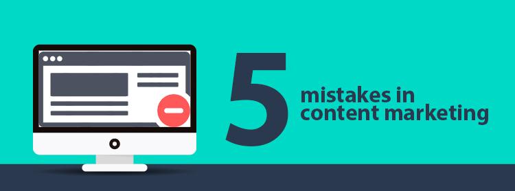 5 Mistakes in content marketing