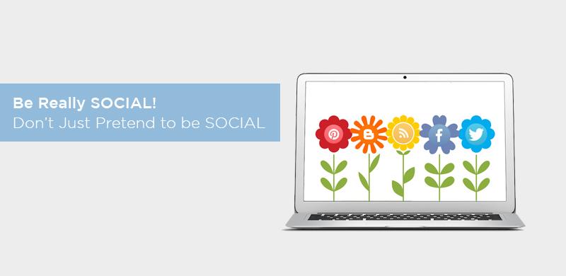 Be Really SOCIAL! Don’t Just Pretend to be SOCIAL - Fullestop Blog