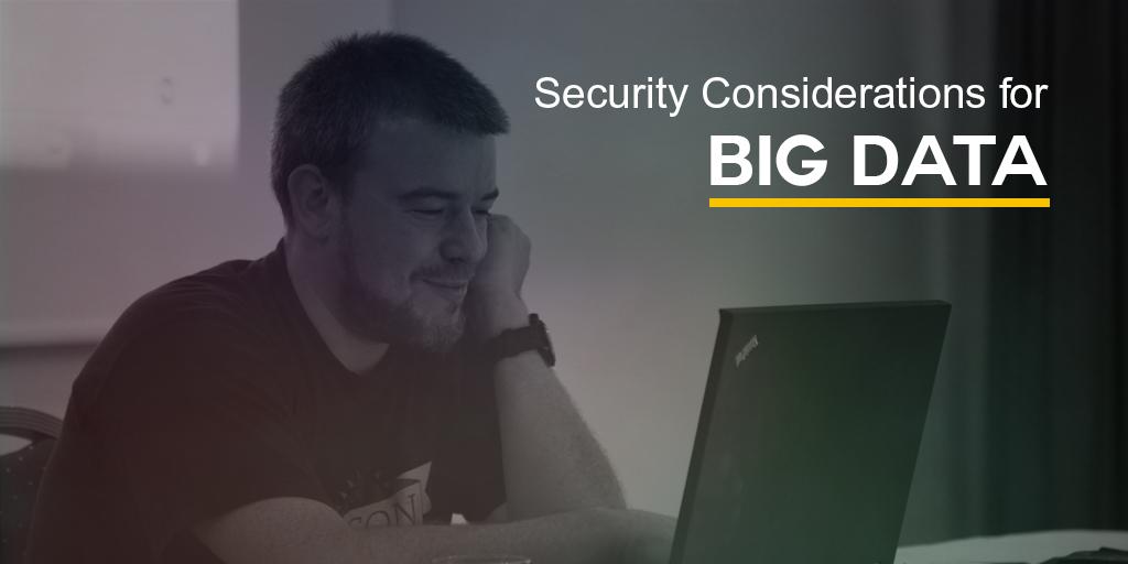 Security Considerations for Big Data