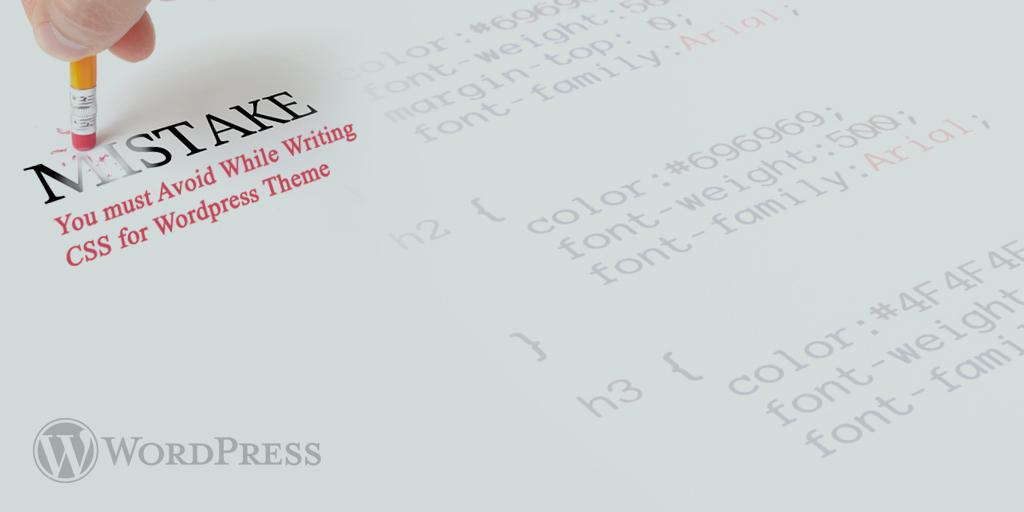 Mistakes You must Avoid While Writing CSS for WordPress Theme