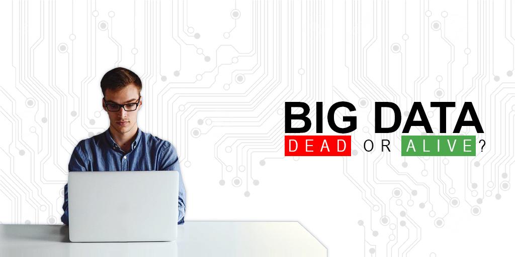 Big Data Dead or Alive