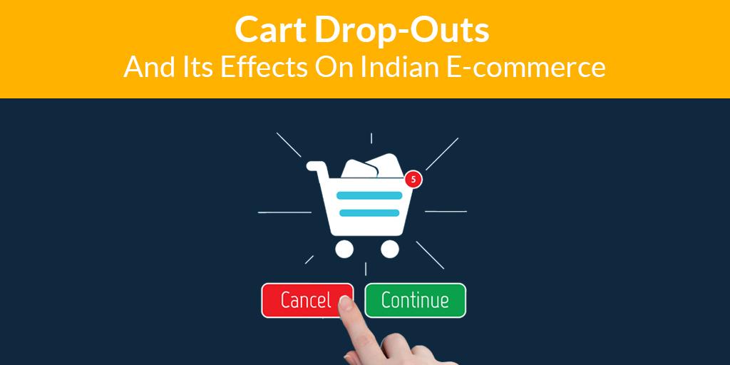 Cart Drop-outs and its effects on Indian E-commerce