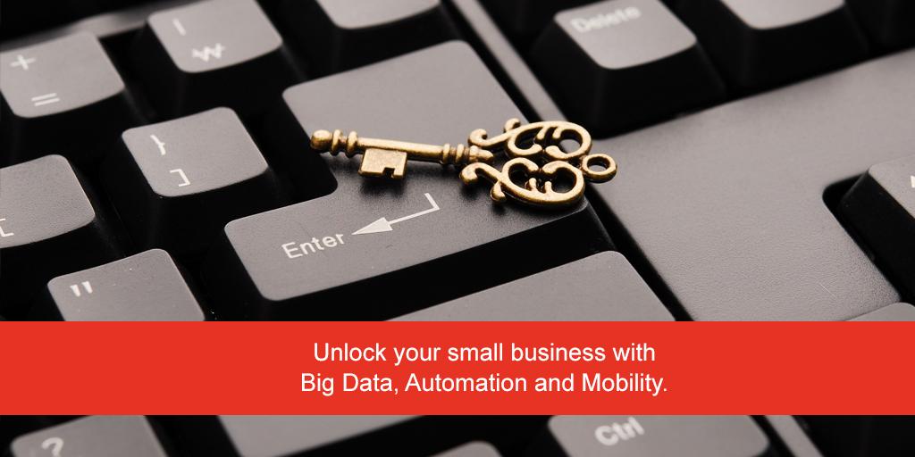 Unlock your small business with Big Data, Automation and Mobility