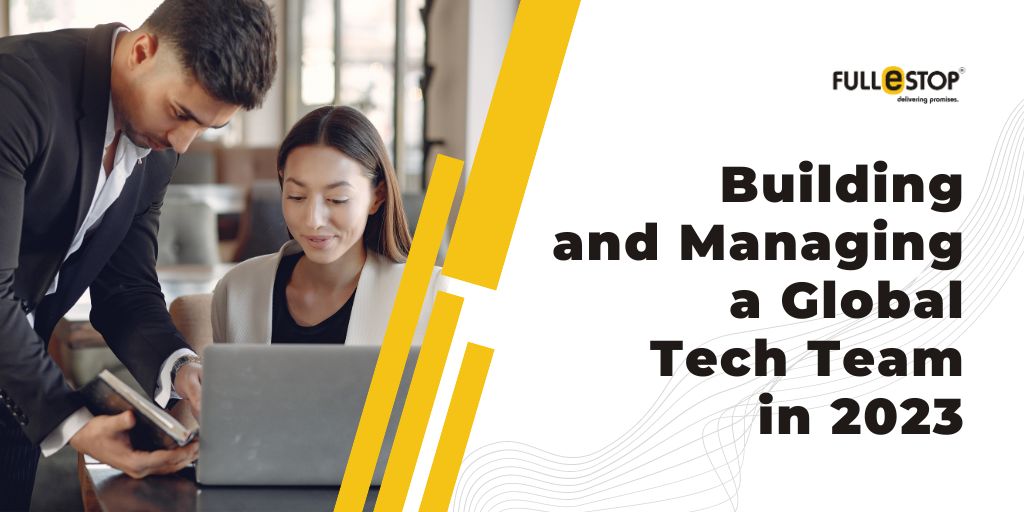 Building and Managing a Global Tech Team in 2022
