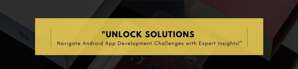 10 Common Challenges of Android App Development