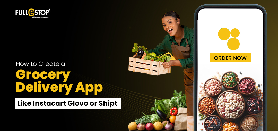 Guide to Building a Grocery Delivery App Like Instacart or Glovo